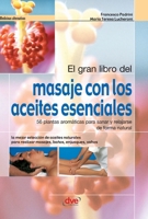 El gran libro del masaje con los aceites esenciales: 56 plantas aromáticas para sanar y relajarse de forma natural (Spanish Edition) B0GX9KLCWX Book Cover
