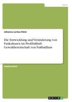Die Entwicklung und Veränderung von Fankulturen im Profifußball. Gewaltbereitschaft von Fußballfans 3346286983 Book Cover