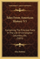 Tales from American History; Containing the Principal Facts in the Life of Christopher Columbus 1104474883 Book Cover