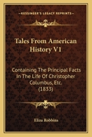 Tales from American History; Containing the Principal Facts in the Life of Christopher Columbus 1165787490 Book Cover