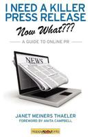 I Need a Killer Press Release--Now What???: A Guide to Online PR 1600051545 Book Cover