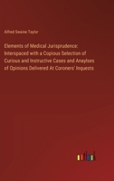 Elements of Medical Jurisprudence: Interspaced with a Copious Selection of Curious and Instructive Cases and Anaylses of Opinions Delivered At Coroner 3385111943 Book Cover