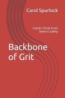 Backbone of Grit: Carol's Climb from Steel to Safety B0FDXKWYZ4 Book Cover