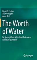 The Worth of Water: Designing Climate Resilient Rainwater Harvesting Systems 303050607X Book Cover