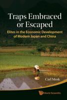 Traps Embraced or Escaped: Elites in the Economic Development of Modern Japan and China 9814287520 Book Cover
