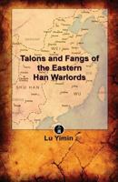 Talons and Fangs of the Eastern Han Warlords: A study of warriors and warlords during the Three Kingdoms era 179793158X Book Cover