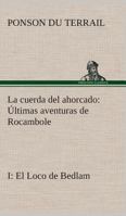 La cuerda del ahorcado Últimas aventuras de Rocambole: I El Loco de Bedlam 3849526488 Book Cover