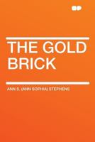 The Gold Brick (Classic Reprint) 1985267454 Book Cover