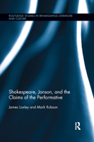 Shakespeare, Jonson, and the Claims of the Performative 0367864886 Book Cover