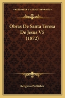 Obras De Santa Teresa De Jesus V5 (1872) 1167640810 Book Cover