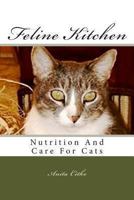 Feline Kitchen: Natural Nutrition & Care for Cats 1482754495 Book Cover