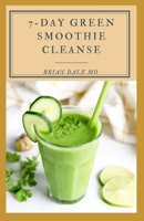 7-Day Green Smoothie Cleanse: Quick & Easy Smoothie Recipes For Weight Loss B09JJGWTKQ Book Cover