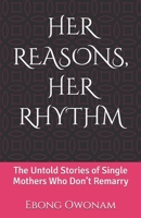 HER REASONS, HER RHYTHM: The Untold Stories of Single Mothers Who Don’t Remarry B0F6JP6GGD Book Cover