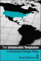 The Unilateralist Temptation in American Foreign Policy 041588540X Book Cover