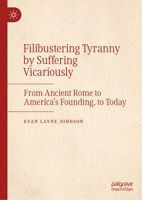 Filibustering Tyranny by Suffering Vicariously: From Ancient Rome to America’s Founding, to Today 3032279224 Book Cover