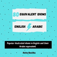 80 Equivalent idioms English-Arabic: Popular illustrated idioms in English and their Arabic equivalent B09CHL4LN9 Book Cover