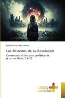 Los Misterios de su Revelación: Comentario al discurso profético de Jesús en Mateo 24-25 (Spanish Edition) B0CHL7R123 Book Cover
