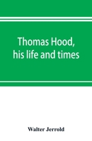 Thomas Hood: His Life And Times 9353897157 Book Cover