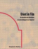 Orient im Film: Die Geschichte des Bauchtanzes von seinem Anfängen bis zur Gegenwart 3831136904 Book Cover