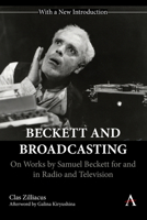 Beckett and Broadcasting: On Works by Samuel Beckett for and in Radio and Television 1839996544 Book Cover