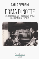 Prima di notte: Microracconti-Racconti brevi-Racconti più lunghi B0BW2GW19P Book Cover
