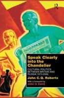 Speak Clearly Into the Chandelier: Cultural Politics between Britain and Russia 1973-2000 1138867241 Book Cover