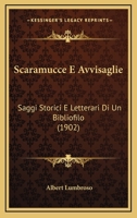 Scaramucce E Avvisaglie: Saggi Storici E Letterari Di Un Bibliofilo 1143466578 Book Cover
