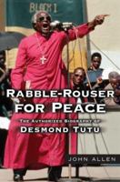 Rabble-Rouser for Peace: The Authorized Biography of Desmond Tutu 0743269373 Book Cover