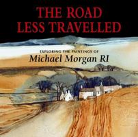 The Road Less Travelled: Exploring the Paintings of Michael Morgan. Michael Morgan 1906690383 Book Cover