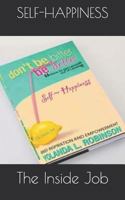 Self~Happiness: The Inside Job 1792875487 Book Cover