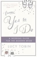 From Yes to I Do: The Wedding Guide for a Modern Bride 1782066713 Book Cover