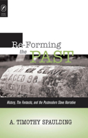 Re-forming the Past: History, the Fantastic, and the Postmodern Slave Narrative 0814210066 Book Cover