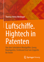 Luftschiffe. Hightech in Patenten: Von den Gebrüdern Montgolfier, Georg Baumgarten, Ferdinand Graf von Zeppelin bis heute (German Edition) 3662697238 Book Cover