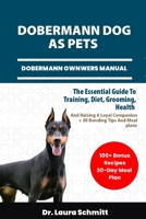 DOBERMANN DOG AS PETS – DOBERMANN OWNWERS MANUAL: The Essential Guide To Training, Diet, Grooming, Health, And Raising A Loyal Companion + 30 Bonding Tips And Meal Plans B0F2ZGPCTQ Book Cover