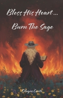 Bless His Heart Burn The Sage B0G6WLVPF9 Book Cover