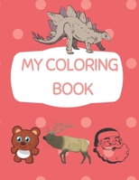 My Coloring Book: Animal Coloring Book for Kids ~ Perfect for Boys & Girls B096TRR77V Book Cover