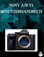 SONY A7R VI BENUTZERHANDBUCH: Eine übersichtliche und detaillierte Anleitung zu Kameraeinstellungen und Fehlerbehebung für Anfänger und Senioren B0H6YK3C2V Book Cover