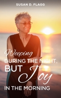Weeping During the Night, But Joy in the Morning B0F1BJ7PY4 Book Cover