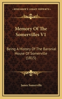 Memory Of The Somervilles V1: Being A History Of The Baronial House Of Somerville (1815) 1166206165 Book Cover