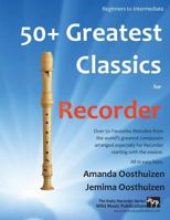 50+ Greatest Classics for Recorder: Instantly Recognisable Tunes by the World's Greatest Composers Arranged Especially for the Recorder, Starting with the Easiest 1494865831 Book Cover