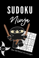 SUDOKU NINJA ÜBER 100 RÄTSEL MIT LÖSUNGEN TEIL 1: A4 SUDOKU BUCH über 100 Sudoku-Rätsel mit Lösungen | mittel-schwer | Tolles Rätselbuch | ... Geschenkidee für Rätselfans (German Edition) 1672312043 Book Cover