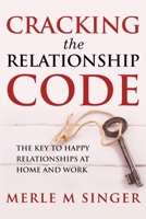 Cracking The Relationship Code: The Key to Happy Relationships at Home and Work 1986934802 Book Cover