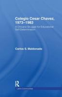 Colegio Cesar Chavez, 1973-1983: A Chicano Struggle for Educational Self-Determination 1138971030 Book Cover