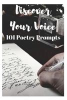 Discover Your Voice: 101 Poetry Prompts 1730972535 Book Cover