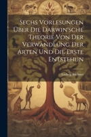 Sechs Vorlesungen über die Darwin'sche Theorie von der Verwandlung der Arten und die erste Entstehun 1021999121 Book Cover