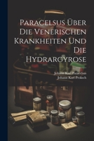Paracelsus Über Die Venerischen Krankheiten Und Die Hydrargyrose - Primary Source Edition 1022687948 Book Cover
