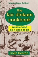 The Fair Dinkum Cookbook : Aussie food as it used to be 0911577564 Book Cover