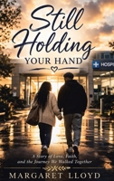 Still Holding Your Hand: A Story of Love, Faith, and the Journey We Walked Together B0H491RVC8 Book Cover