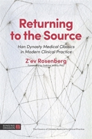 Returning to the Source: Han Dynasty Medical Classics in Modern Clinical Practice 1848193483 Book Cover