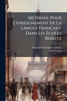 Méthode Pour L'enseignement De La Langue Française Dans Les Écoles Berlitz: Première Partie... 1276653255 Book Cover